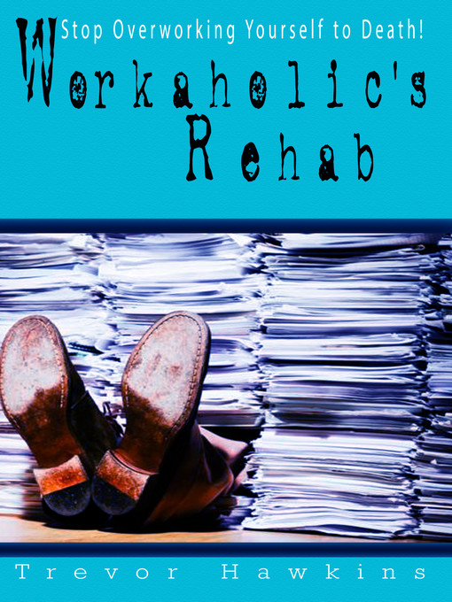 Title details for Workaholic's Rehab by Trevor Hawkins - Available